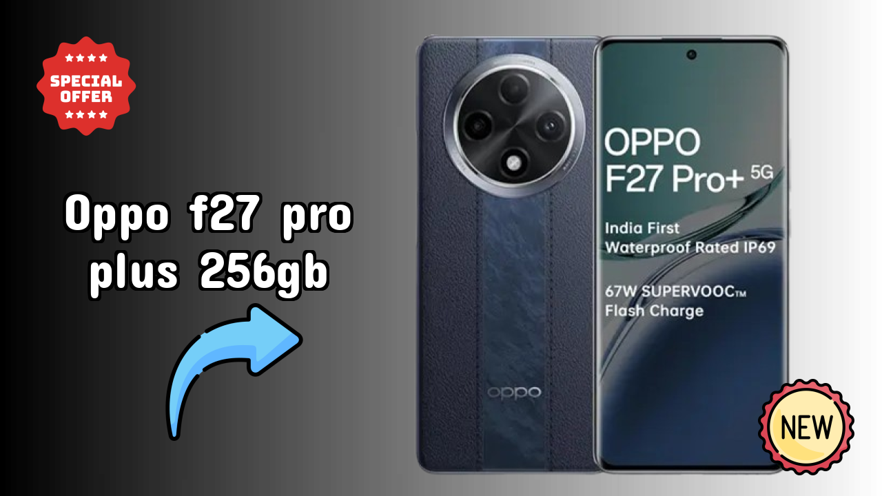 2026 में OPPO F27 Pro Plus 256GB चुनने के टॉप कारण