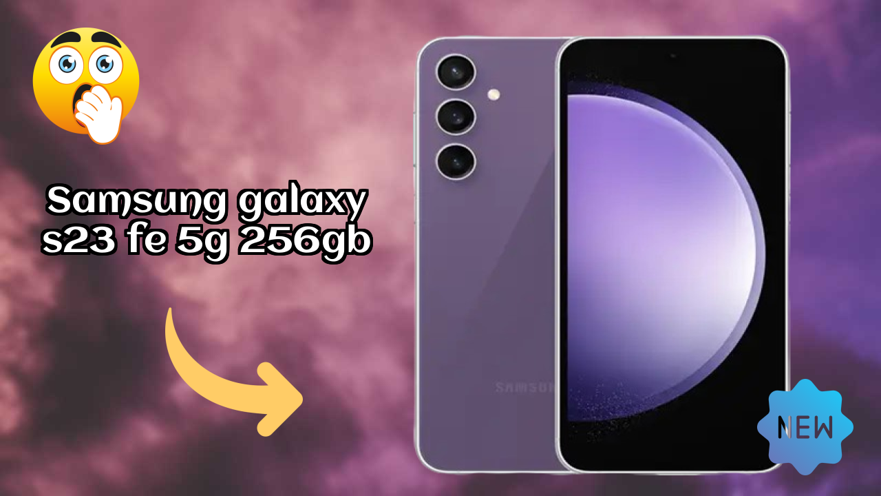 2026 Samsung Galaxy S23 FE 5G 256GB: बेस्ट और उच्च क्वॉलिटी स्मार्टफोन