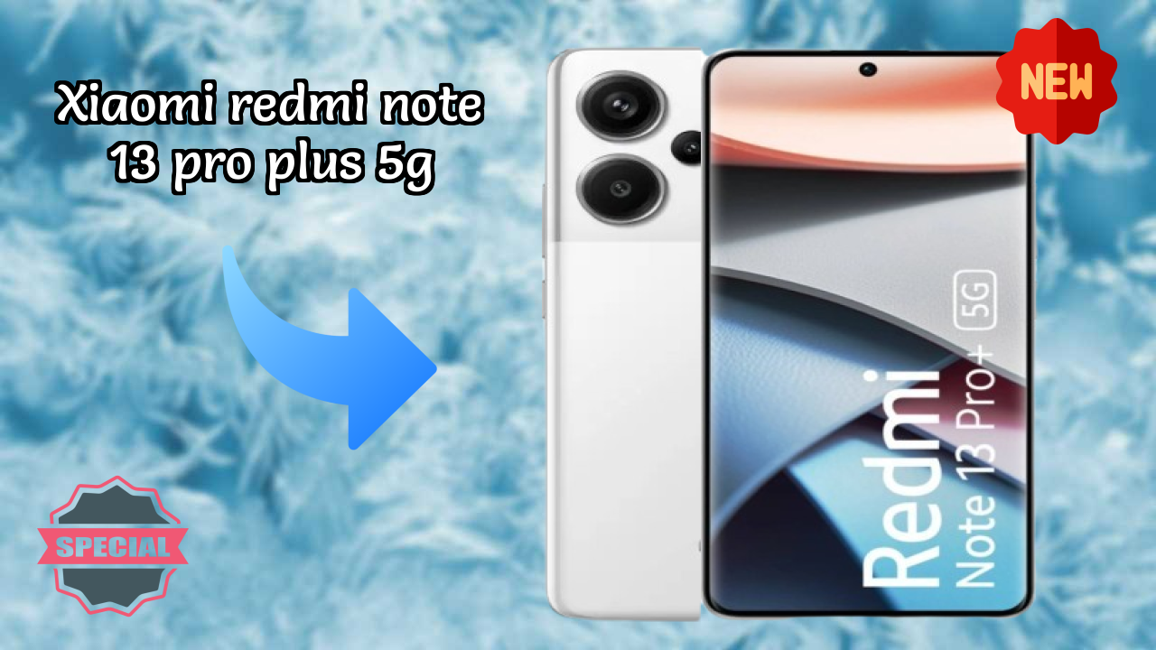 Xiaomi Redmi Note 13 Pro Plus 5G 2026 सभी फीचर्स प्रतिद्वंद्वियों के साथ तुलना